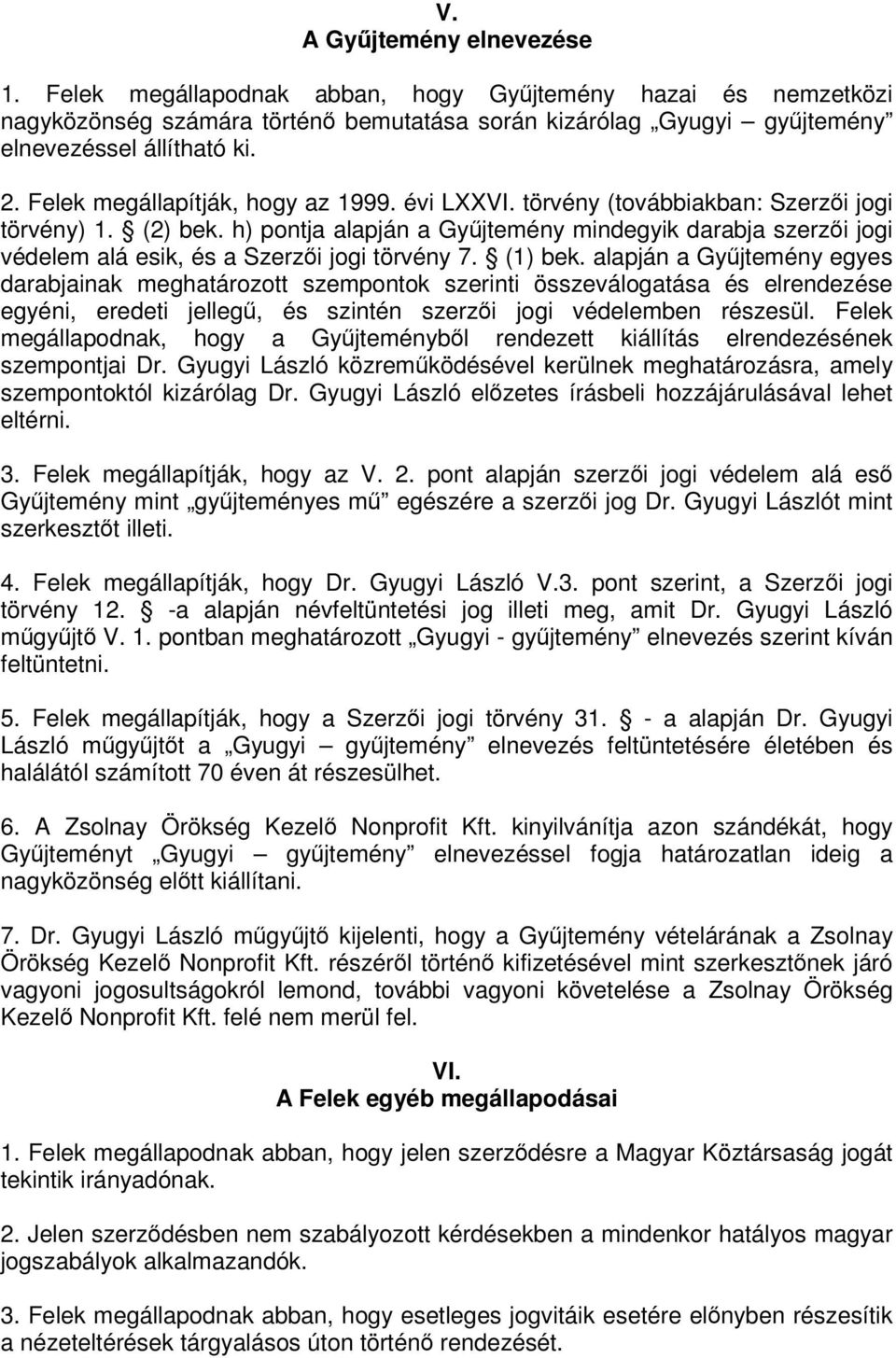 h) pontja alapján a Gyjtemény mindegyik darabja szerzi jogi védelem alá esik, és a Szerzi jogi törvény 7. (1) bek.