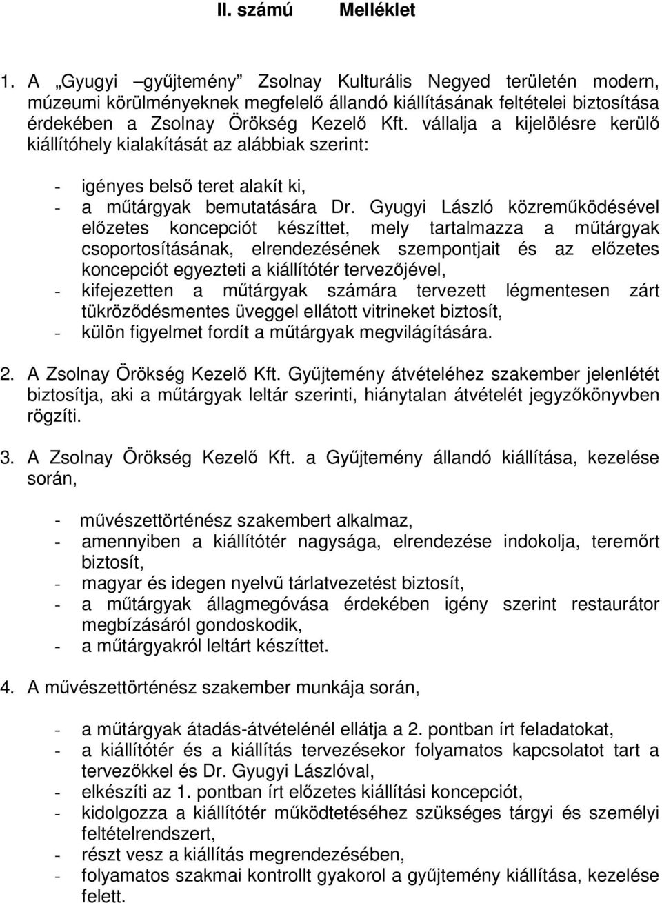 vállalja a kijelölésre kerül kiállítóhely kialakítását az alábbiak szerint: - igényes bels teret alakít ki, - a mtárgyak bemutatására Dr.