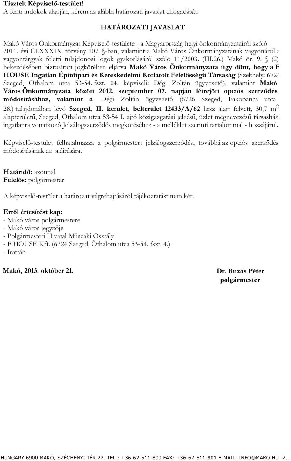 -ban, valamint a Makó Város Önkormányzatának vagyonáról a vagyontárgyak feletti tulajdonosi jogok gyakorlásáról szóló 11/2003. (III.26.) Makó ör. 9.