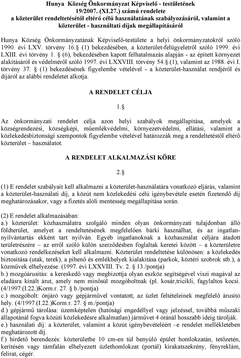 a helyi önkormányzatokról szóló 1990. évi LXV. törvény 16. (1) bekezdésében, a közterület-felügyeletről szóló 1999. évi LXIII. évi törvény 1.