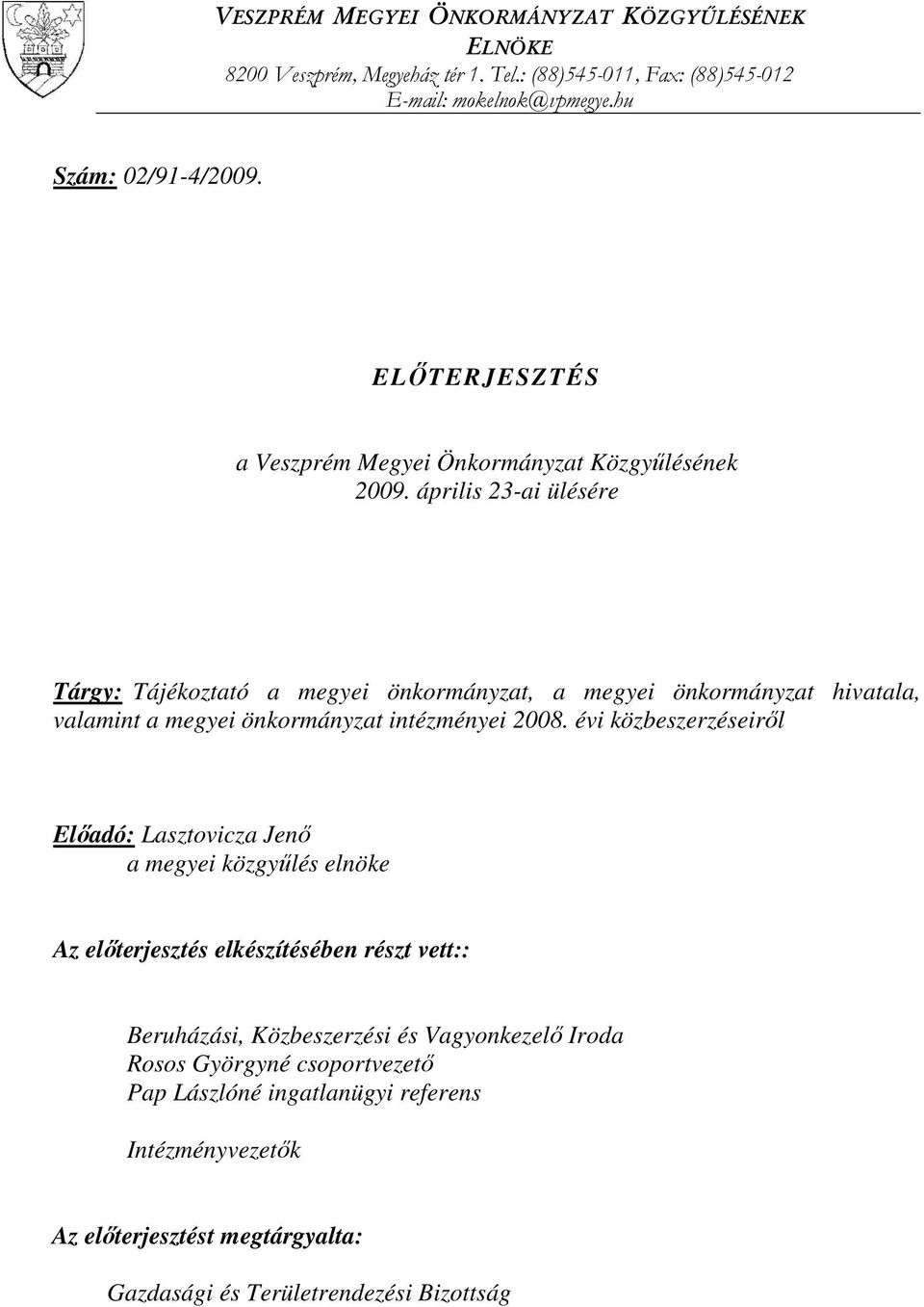 április 23-ai ülésére Tárgy: Tájékoztató a megyei önkormányzat, a megyei önkormányzat hivatala, valamint a megyei önkormányzat intézményei 2008.