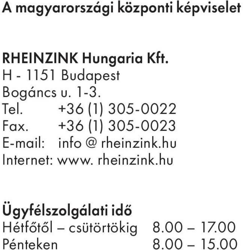 +36 (1) 5-00 E-mail: info @ rheinzink.hu Internet: www.