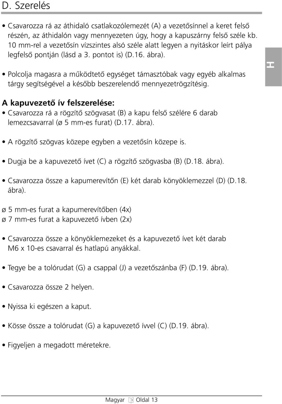 Polcolja maasra a mıködtetœ eyséet támasztóbak vay eyéb alkalmas táry seítséével a késœbb beszerelendœ mennyezetrözítési.