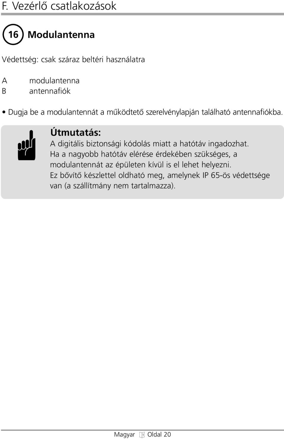 Útmutatás: A diitális biztonsái kódolás miatt a atótáv inadozat.