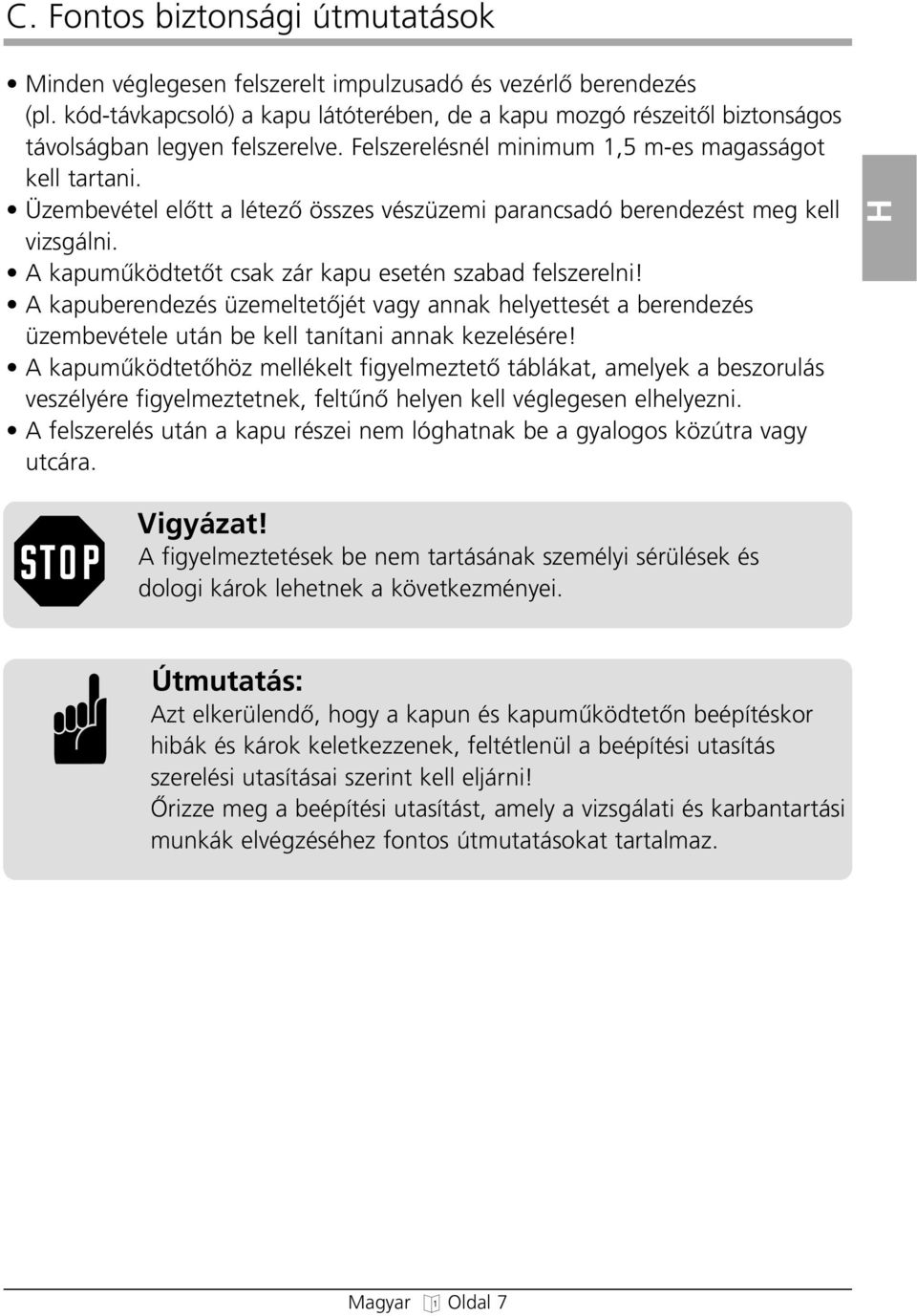 A kapuberendezés üzemeltetœjét vay annak elyettesét a berendezés üzembevétele után be kell tanítani annak kezelésére!