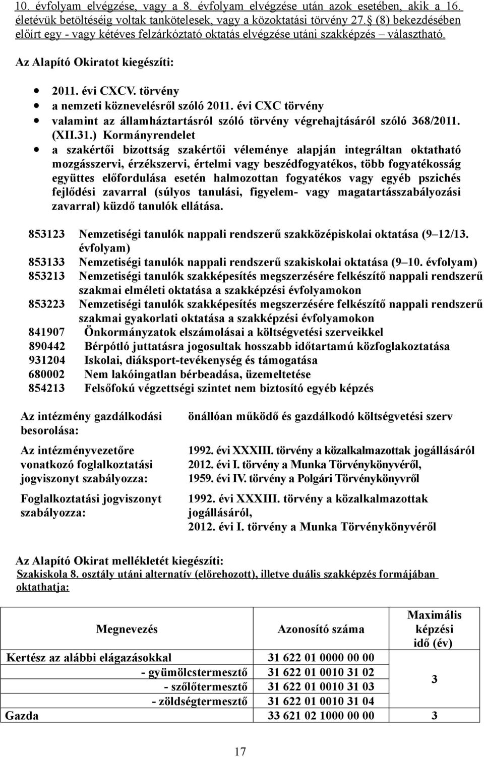 évi CXC törvény valamint az államháztartásról szóló törvény végrehajtásáról szóló 368/2011. (XII.31.