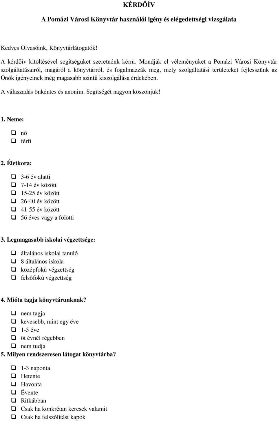 kiszolgálása érdekében. A válaszadás önkéntes és anonim. Segítségét nagyon köszönjük! 1. Neme: nő férfi 2.