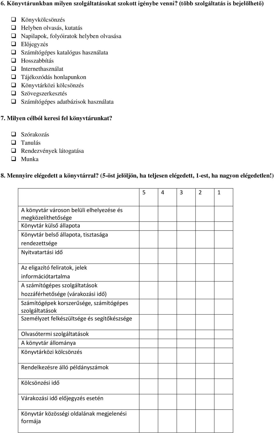 Tájékozódás honlapunkon Könyvtárközi kölcsönzés Szövegszerkesztés Számítógépes adatbázisok használata 7. Milyen célból keresi fel könyvtárunkat? Szórakozás Tanulás Rendezvények látogatása Munka 8.