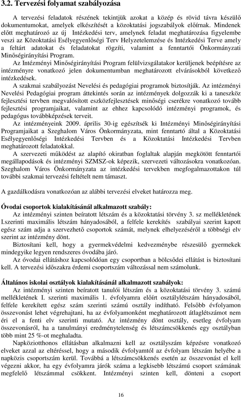 és feladatokat rögzíti, valamint a fenntartói Önkormányzati Minıségirányítási Program.