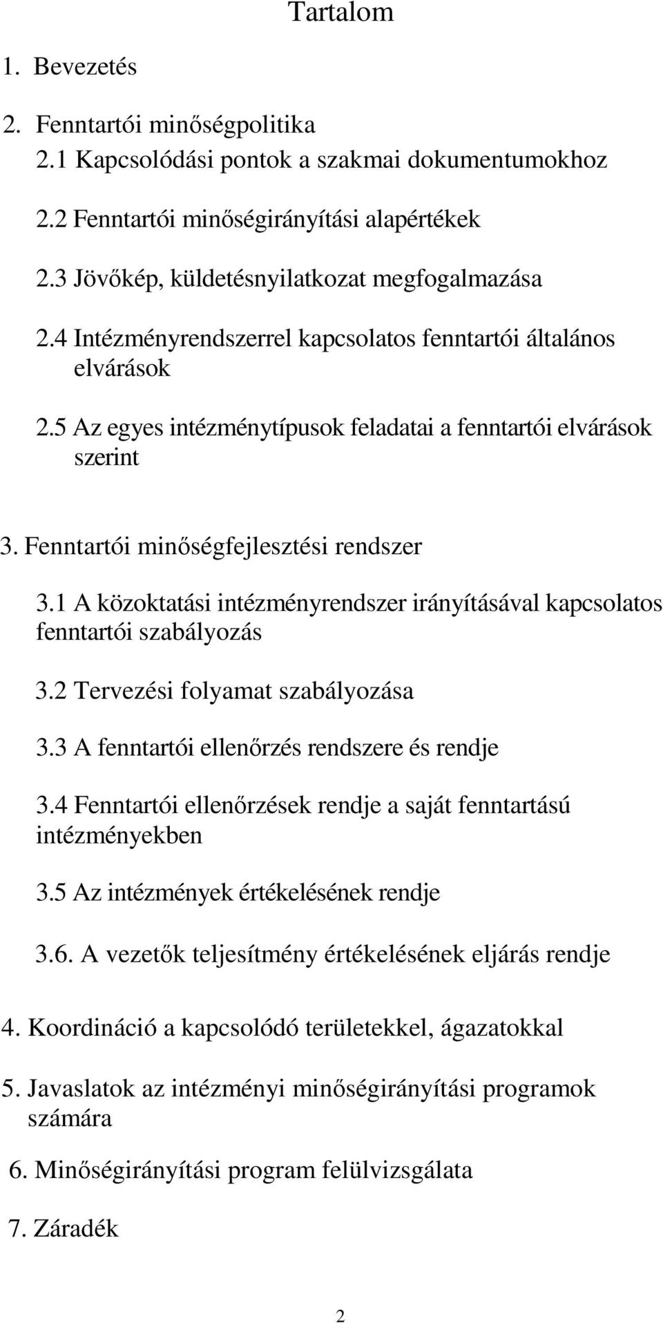 1 A közoktatási intézményrendszer irányításával kapcsolatos fenntartói szabályozás 3.2 Tervezési folyamat szabályozása 3.3 A fenntartói ellenırzés rendszere és rendje 3.