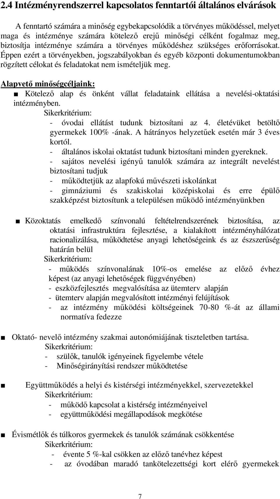 Éppen ezért a törvényekben, jogszabályokban és egyéb központi dokumentumokban rögzített célokat és feladatokat nem ismételjük meg.