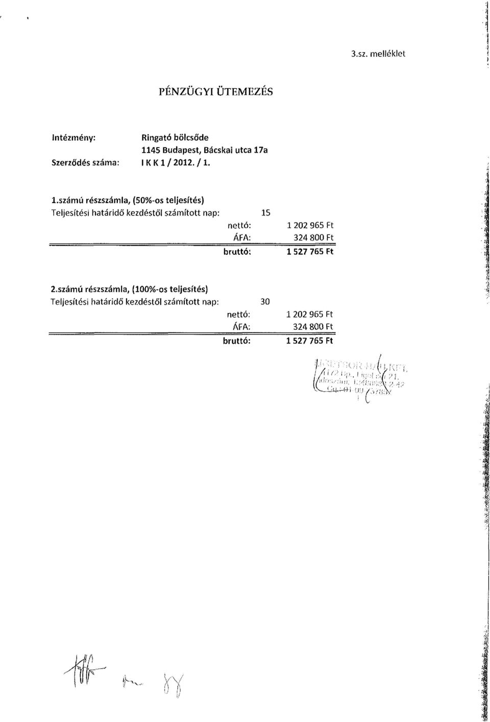 számú részszámla, (50%-os teljesítés) Teljesítési határidő kezdéstől számított nap: 15 nettó: ÁFA:
