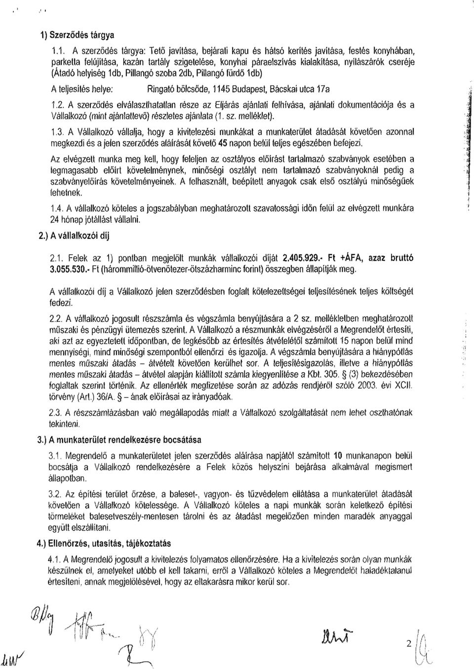 b, Pillangó fürdő 1db) A teljesítés helye: Ringató bölcsőde, 1145 Budapest, Bácskai utca 17a 1.2.
