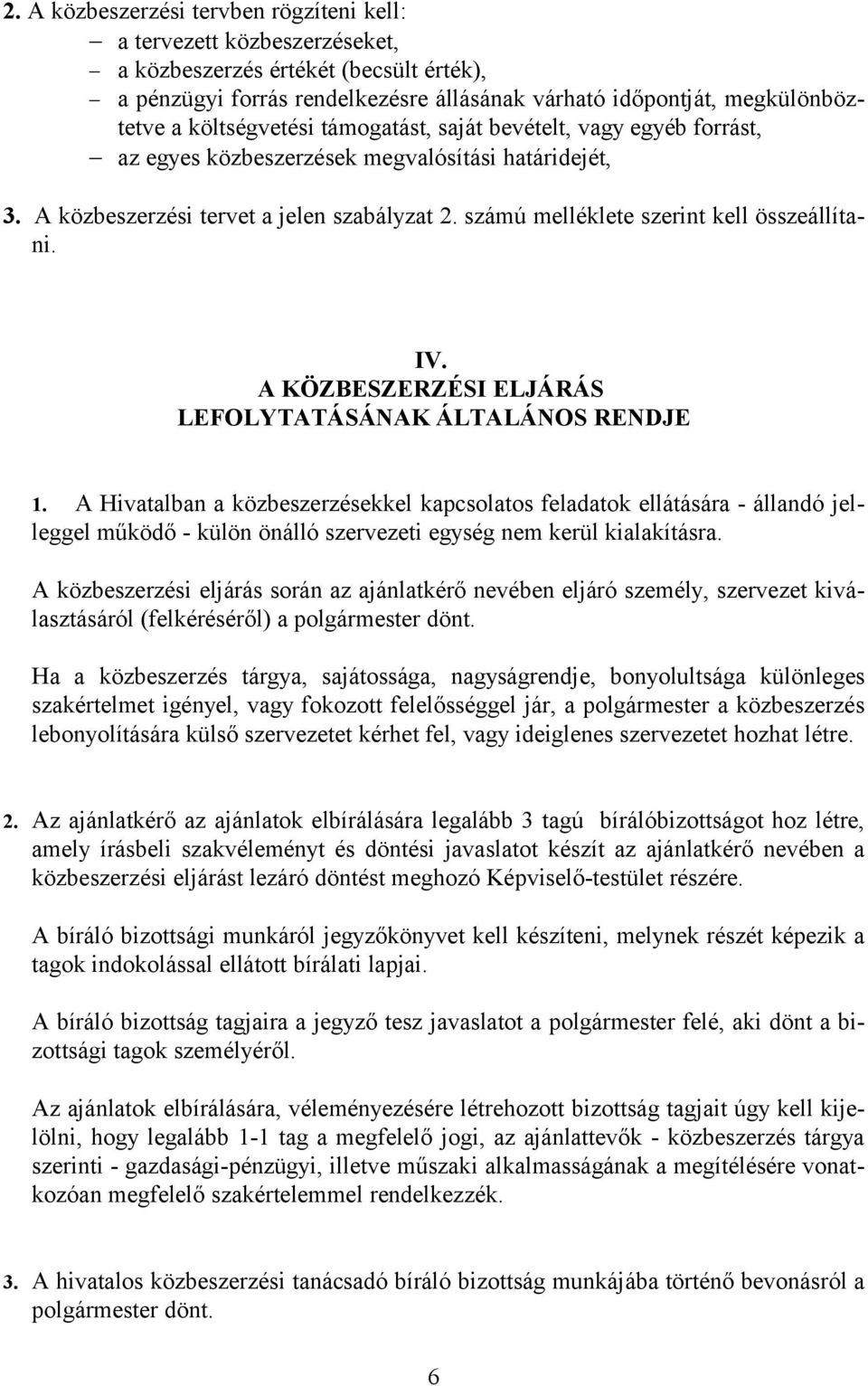 számú melléklete szerint kell összeállítani. IV. A KÖZBESZERZÉSI ELJÁRÁS LEFOLYTATÁSÁNAK ÁLTALÁNOS RENDJE 1.