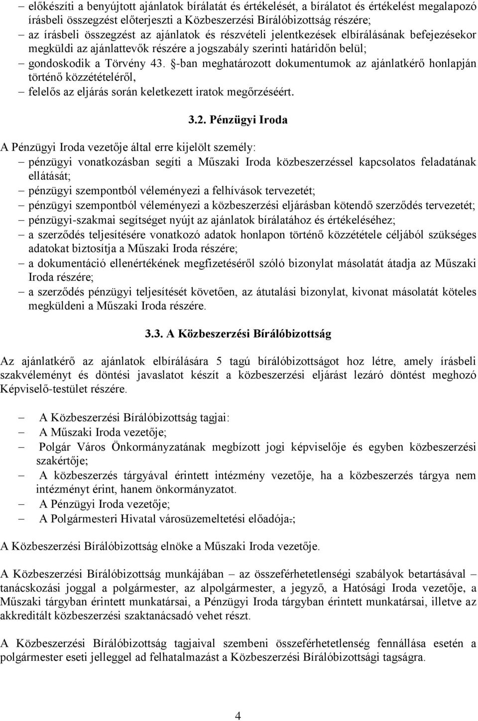 -ban meghatározott dokumentumok az ajánlatkérő honlapján történő közzétételéről, felelős az eljárás során keletkezett iratok megőrzéséért. 3.2.