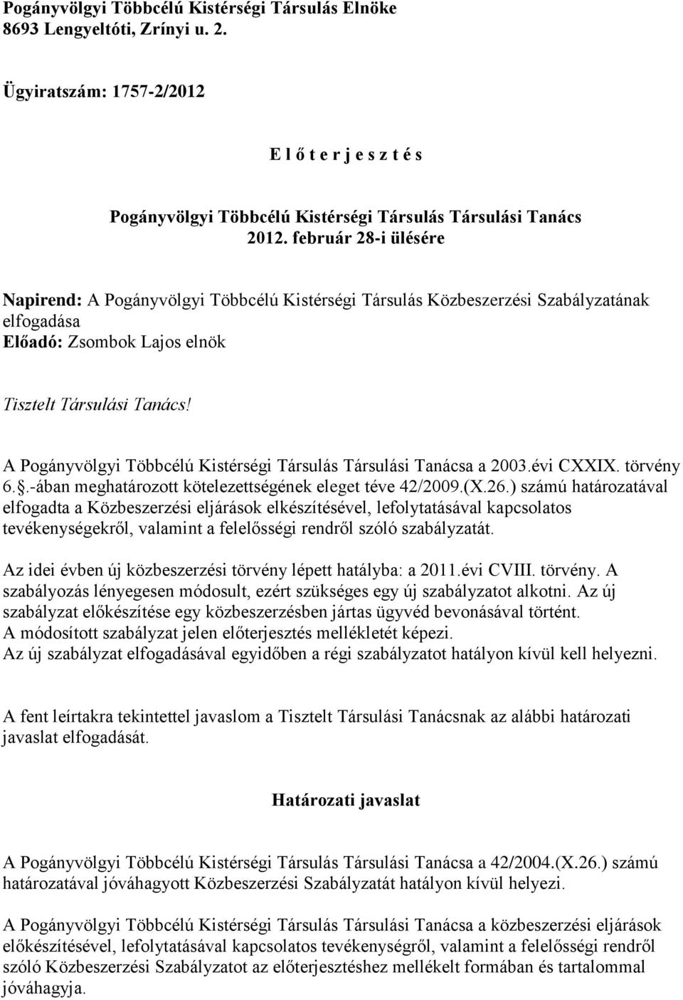 A Pogányvölgyi Többcélú Kistérségi Társulás Társulási Tanácsa a 2003.évi CXXIX. törvény 6..-ában meghatározott kötelezettségének eleget téve 42/2009.(X.26.