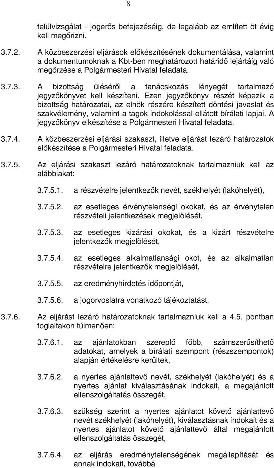 7.3. A bizottság üléséről a tanácskozás lényegét tartalmazó jegyzőkönyvet kell készíteni.