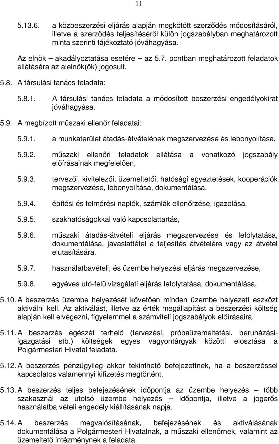 A társulási tanács feladata a módosított beszerzési engedélyokirat jóváhagyása. 5.9. A megbízott műszaki ellenőr feladatai: 5.9.1. a munkaterület átadás-átvételének megszervezése és lebonyolítása, 5.