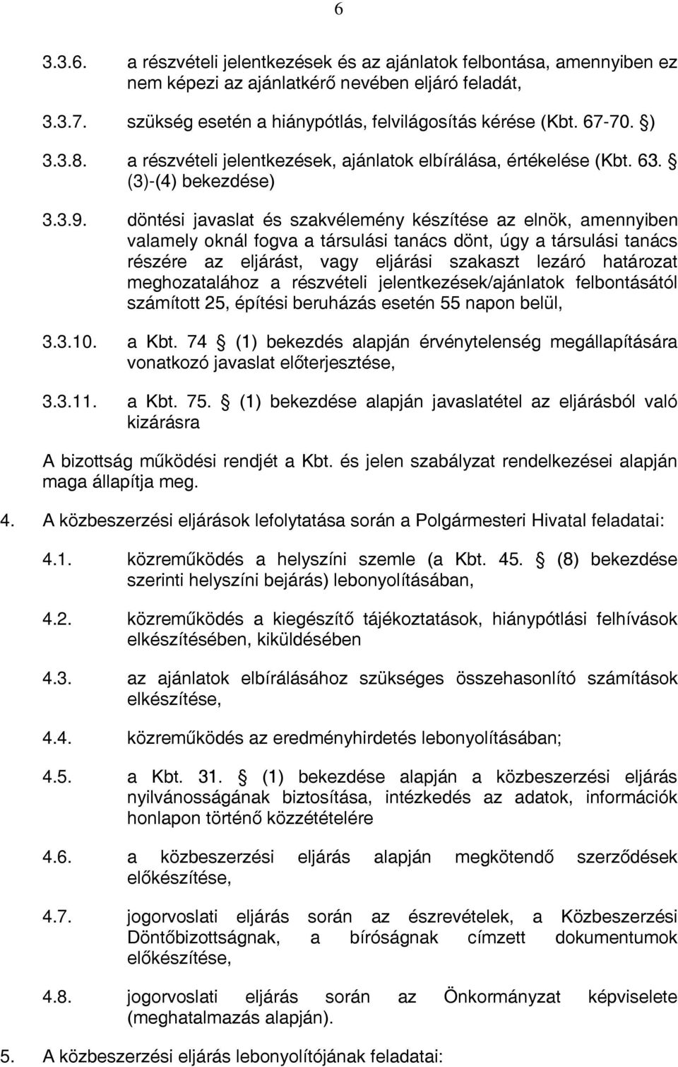 döntési javaslat és szakvélemény készítése az elnök, amennyiben valamely oknál fogva a társulási tanács dönt, úgy a társulási tanács részére az eljárást, vagy eljárási szakaszt lezáró határozat