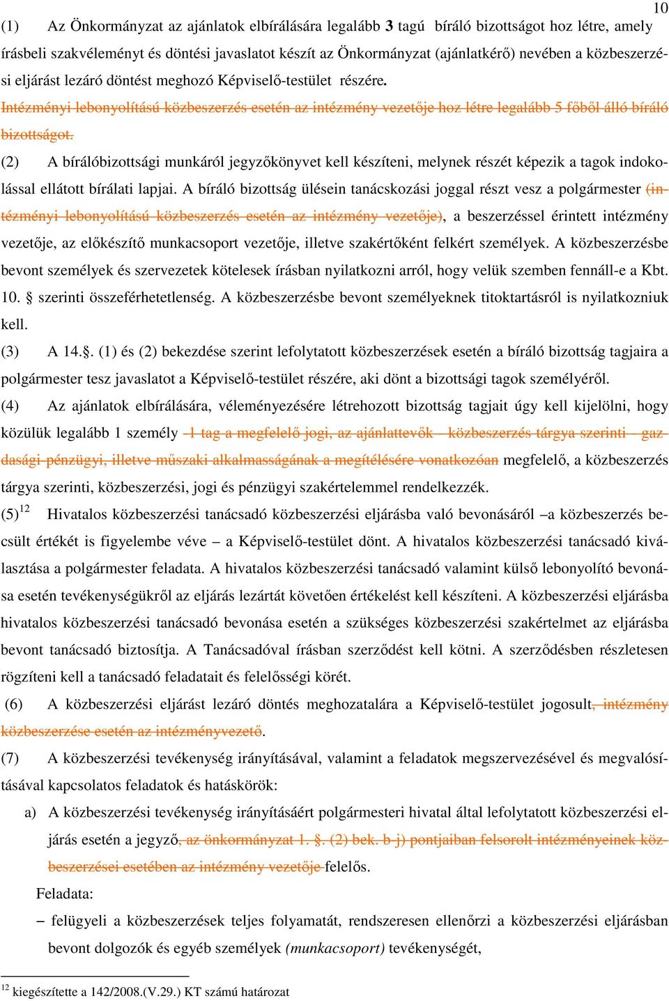 (2) A bírálóbizottsági munkáról jegyzıkönyvet kell készíteni, melynek részét képezik a tagok indokolással ellátott bírálati lapjai.