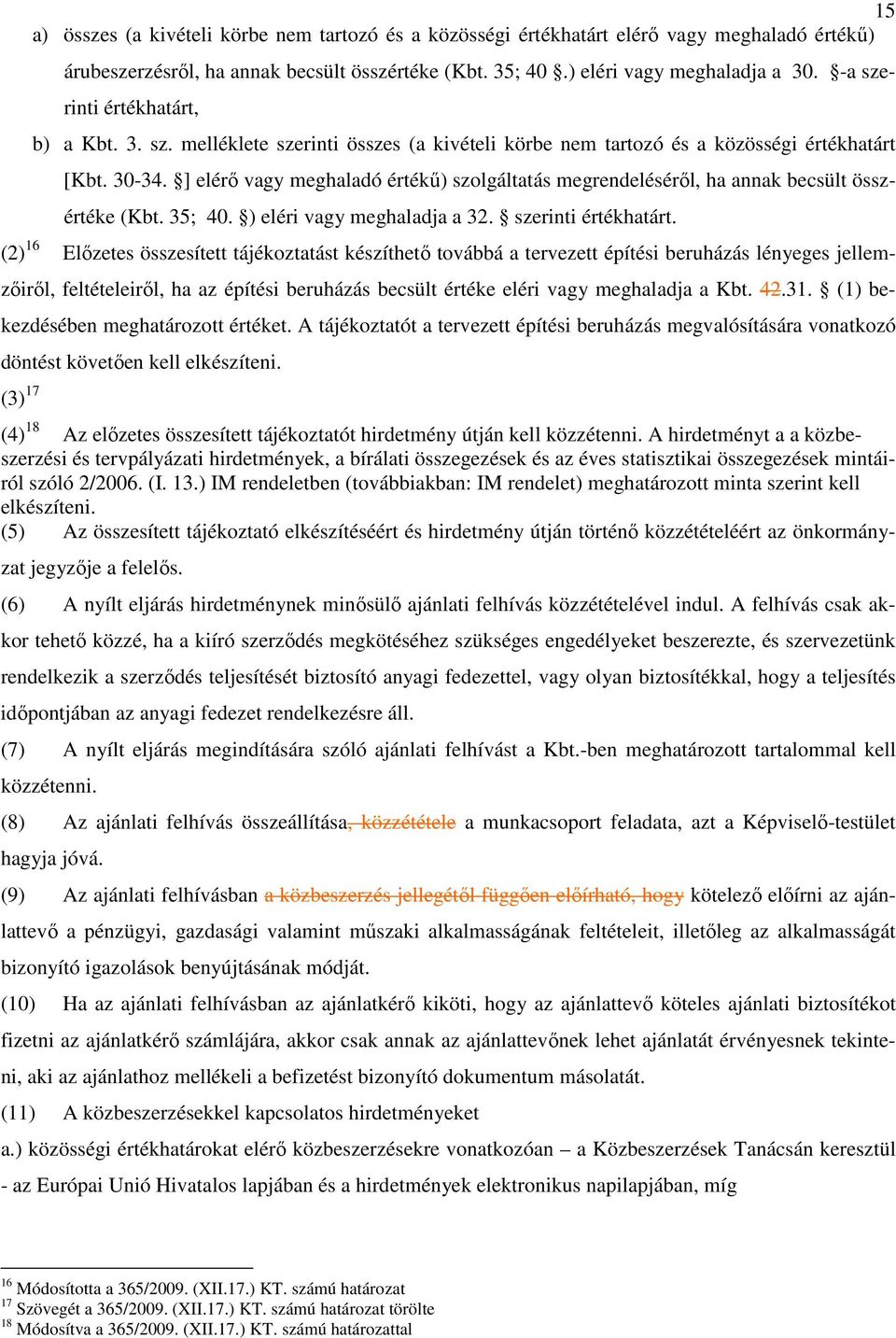 ] elérı vagy meghaladó értékő) szolgáltatás megrendelésérıl, ha annak becsült összértéke (Kbt. 35; 40. ) eléri vagy meghaladja a 32. szerinti értékhatárt.