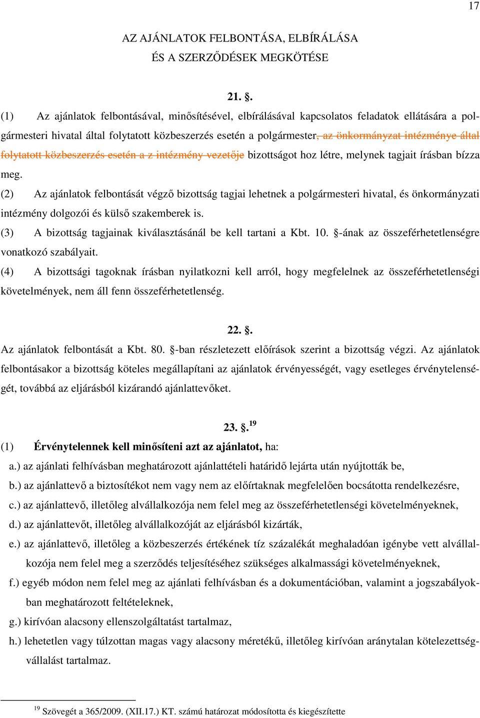 által folytatott közbeszerzés esetén a z intézmény vezetıje bizottságot hoz létre, melynek tagjait írásban bízza meg.