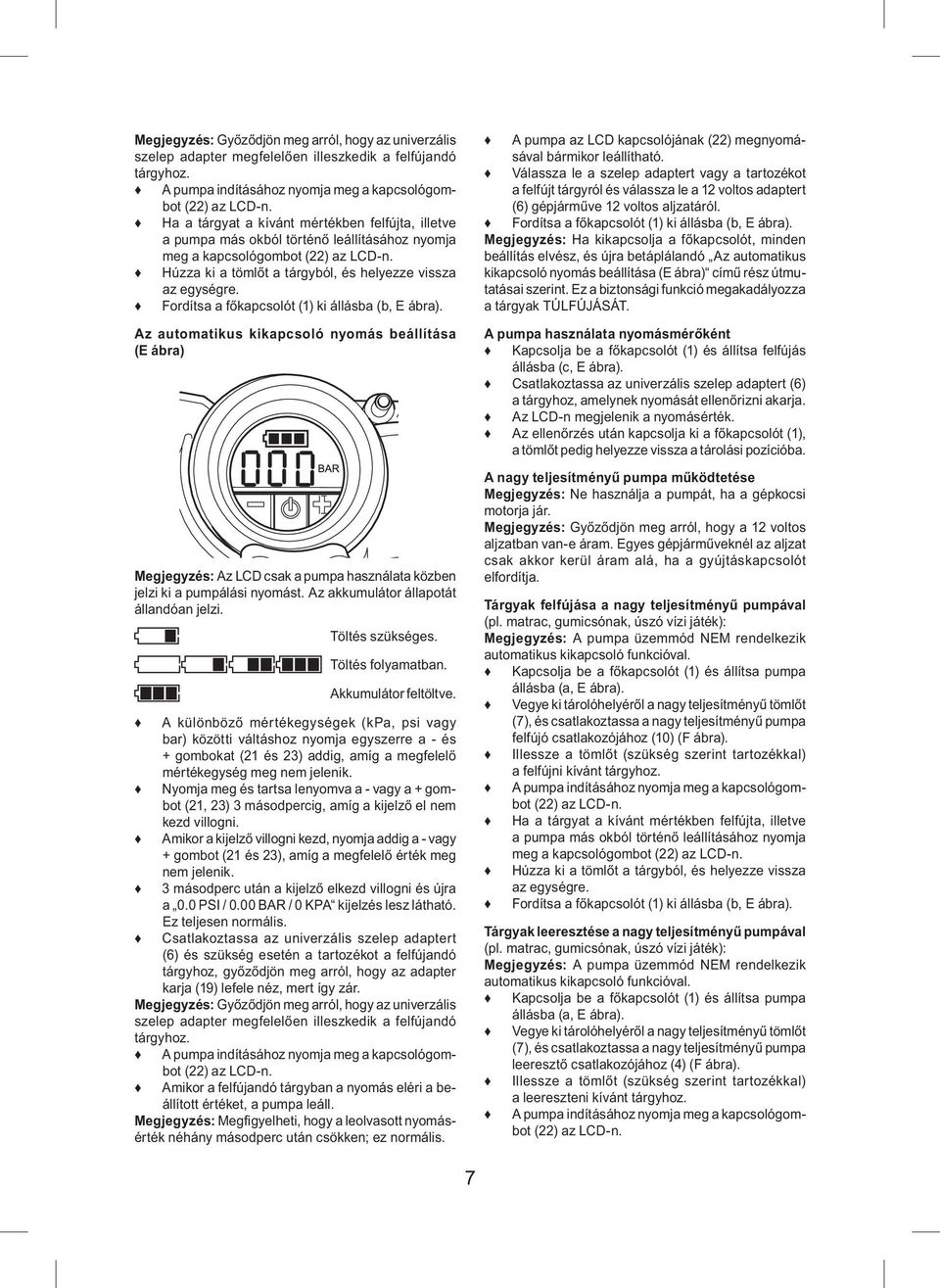 Fordítsa a főkapcsolót (1) ki állásba (b, E ábra). Az automatikus kikapcsoló nyomás beállítása (E ábra) Megjegyzés: Az LCD csak a pumpa használata közben jelzi ki a pumpálási nyomást.