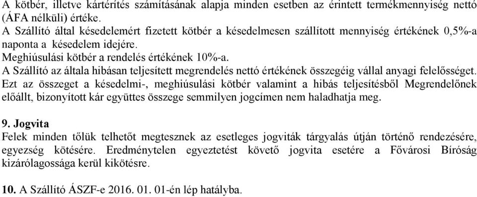 A Szállító az általa hibásan teljesített megrendelés nettó értékének összegéig vállal anyagi felelősséget.