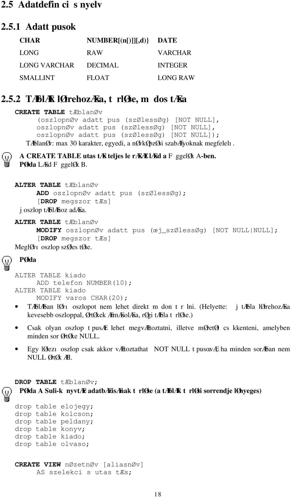 szabælyoknak megfelelı. A CREATE TABLE utas tæs teljes le ræsæt læsd a F ggeløk A-ben. PØlda LÆsd F ggeløk B.