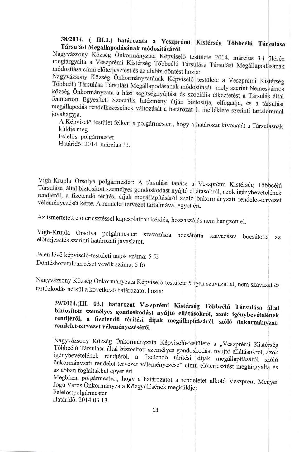 os a Veszpr6mi Kist6rs6g Tcibllc6hi t6 elf ritrisokr6l, azok ig6nybev6tel 6nek 2616 cinkorm inyz,ati rendelet_te rt ezet miival egyet ert.