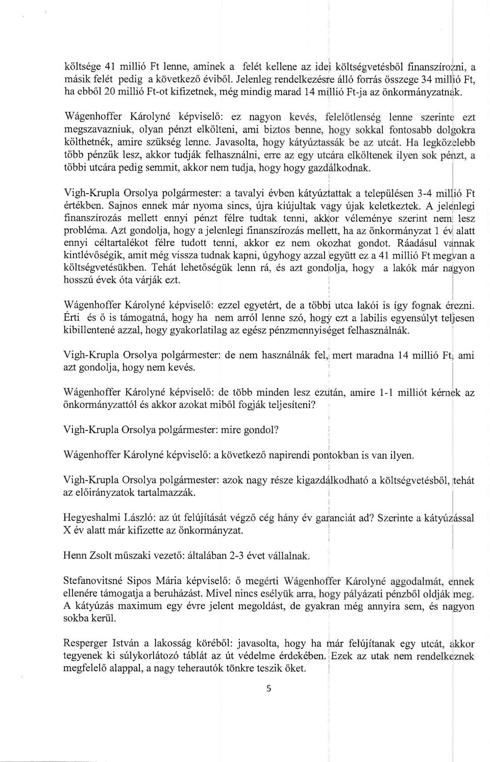 W6genhoffer K6rolyn6 k6pviselo: ez nag) megszavazniuk, olyan penzt elkolteni, ami b, kolthetn6k, amire sziiks6g lenne.