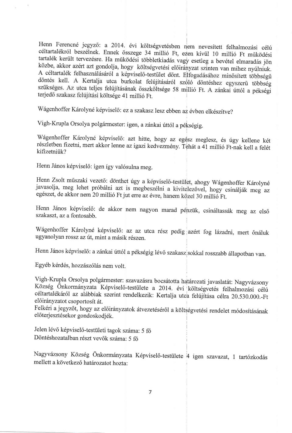 , hogy koltsdgvet6si ellir-inyzat rrint.n van mihez nyulniuk. A celtartal6k felhaszniihsfrbl a k6pvisel6-testrilet dont.