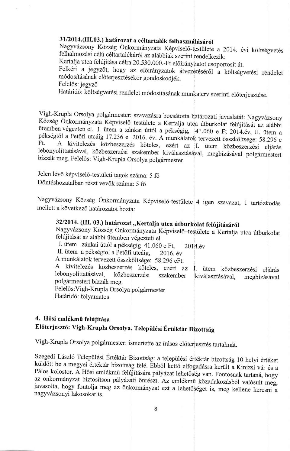 Felkdri a jegyzot, hogy az eloftfnyzatok 6tvezetds6r6l a kcilts6gvetdsi m6 do sitiis 6nak eloterj e sztdsekor gond r,skodj 6k.