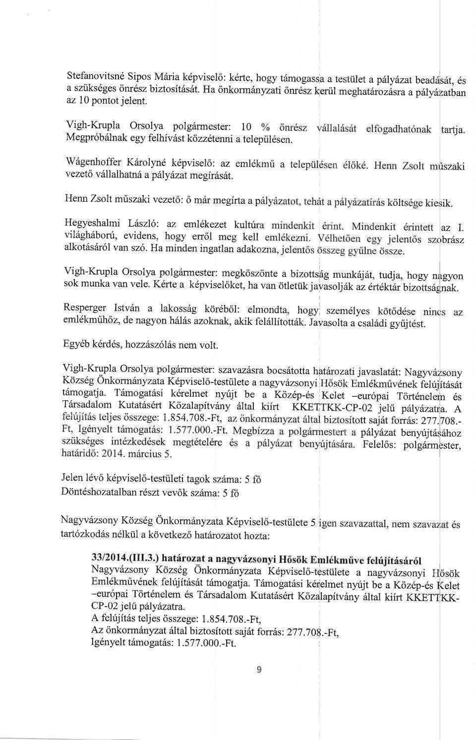 Vigh-Krupla Orsolya polg6rmester: 10 Megpr6brllnak egy felhiv6st kozzetenri a telep W6genhoffer Karolynd kdpviselo: az emi6 v ezeto vrill alhatn6 a p 6ly azat me girils6t.