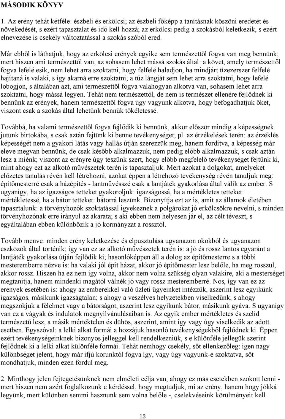 elnevezése is csekély változtatással a szokás szóból ered.
