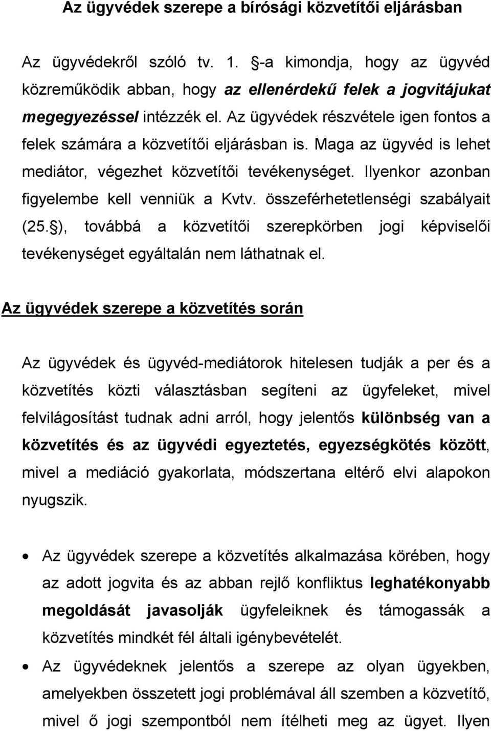 összeférhetetlenségi szabályait (25. ), továbbá a közvetítıi szerepkörben jogi képviselıi tevékenységet egyáltalán nem láthatnak el.