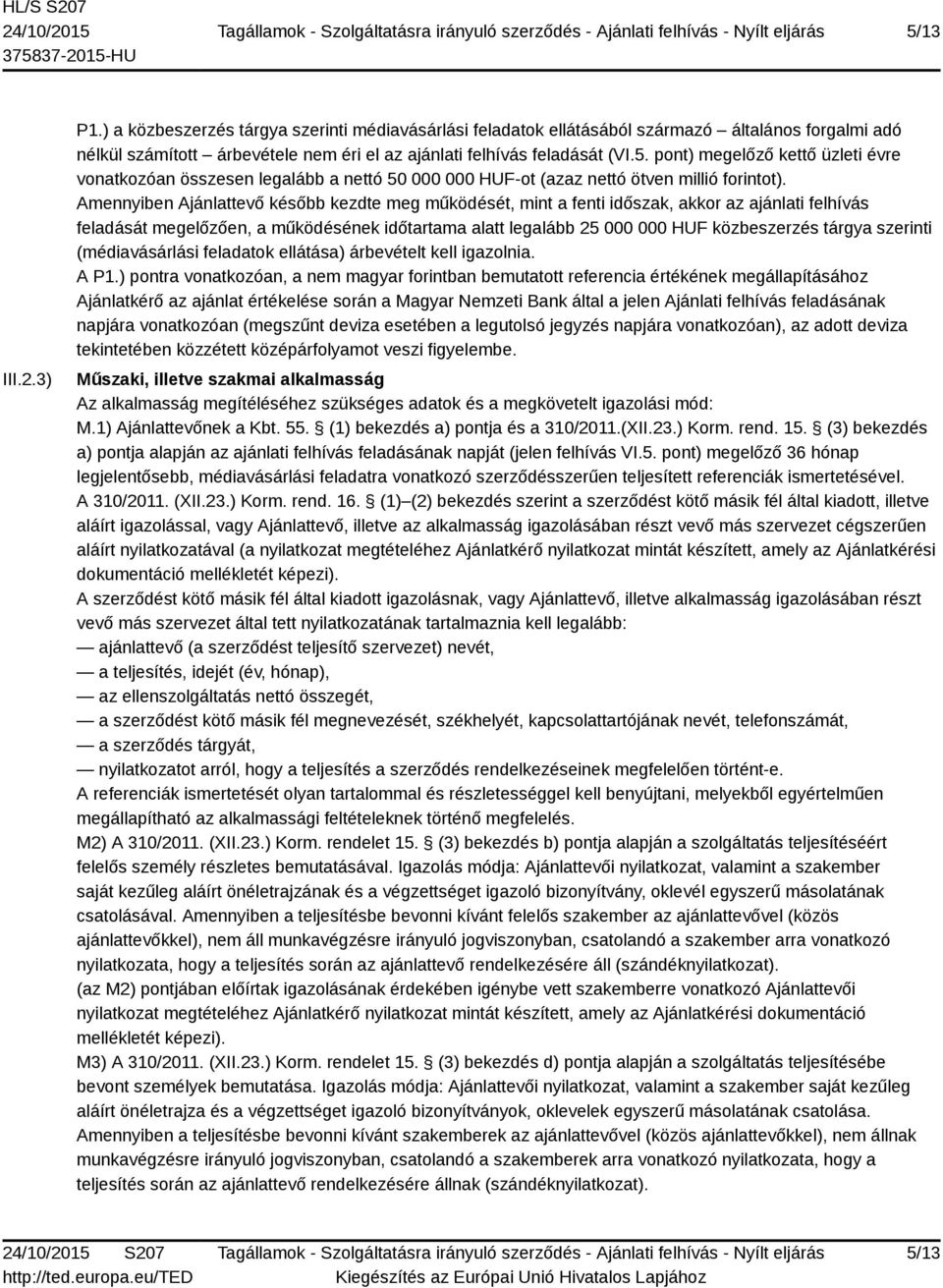 szerinti (médiavásárlási feladatok ellátása) árbevételt kell igazolnia. A P1.