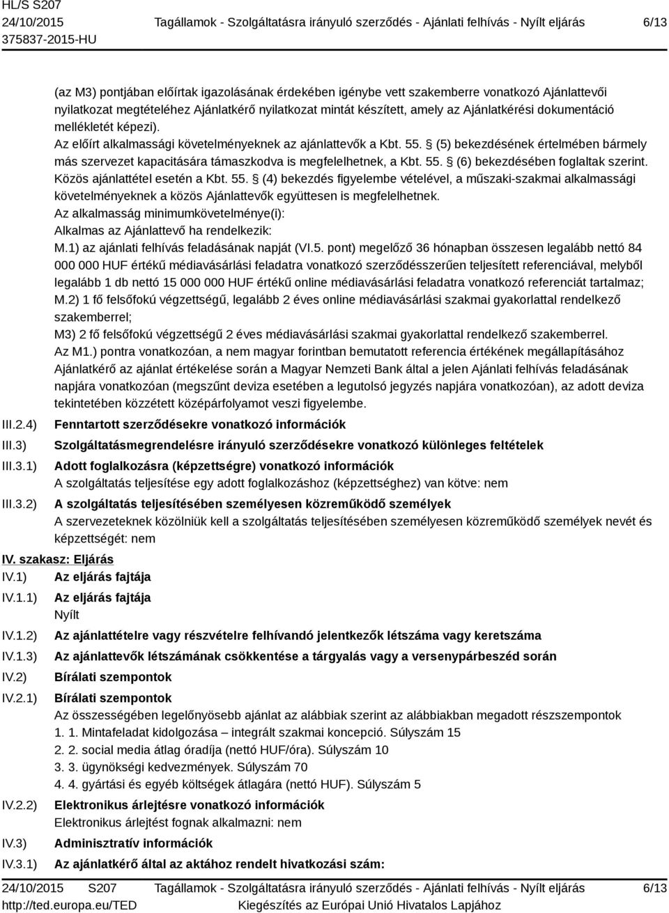 (5) bekezdésének értelmében bármely más szervezet kapacitására támaszkodva is megfelelhetnek, a Kbt. 55.
