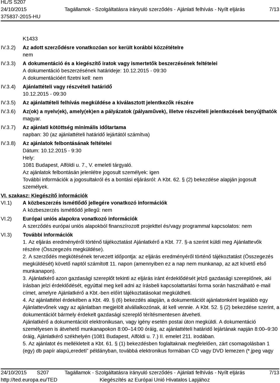 2015-09:30 A dokumentációért fizetni kell: nem Ajánlattételi vagy részvételi határidő 10.12.