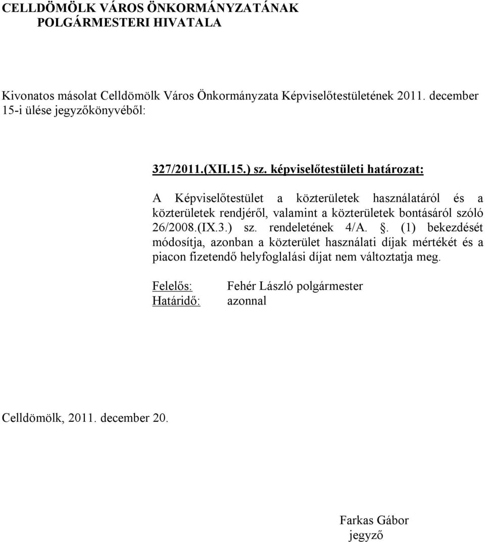 rendjéről, valamint a közterületek bontásáról szóló 26/2008.(IX.3.) sz. rendeletének 4/A.