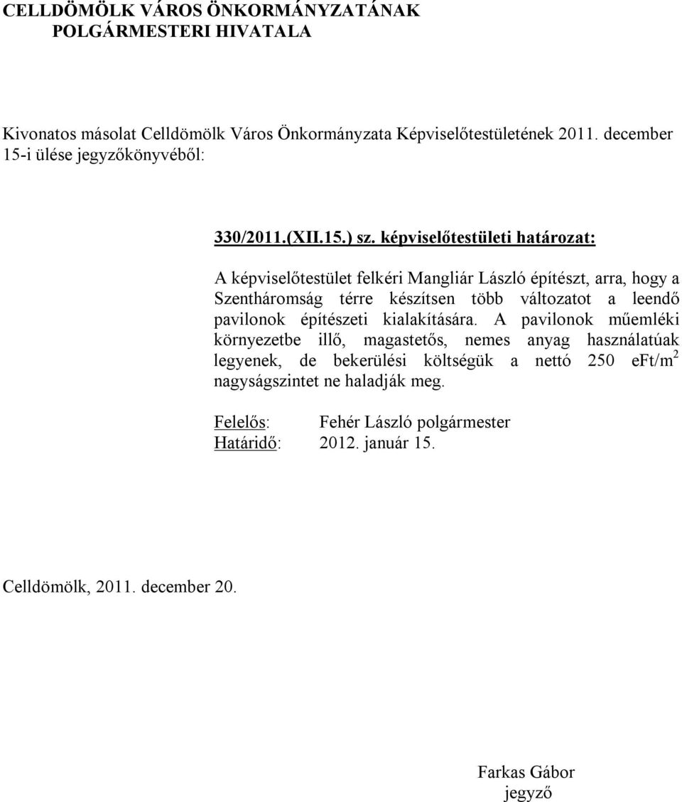 Szentháromság térre készítsen több változatot a leendő pavilonok építészeti kialakítására.