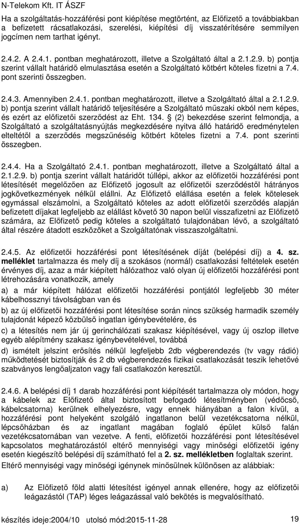 2.4.3. Amennyiben 2.4.1. pontban meghatározott, illetve a Szolgáltató által a 2.1.2.9.