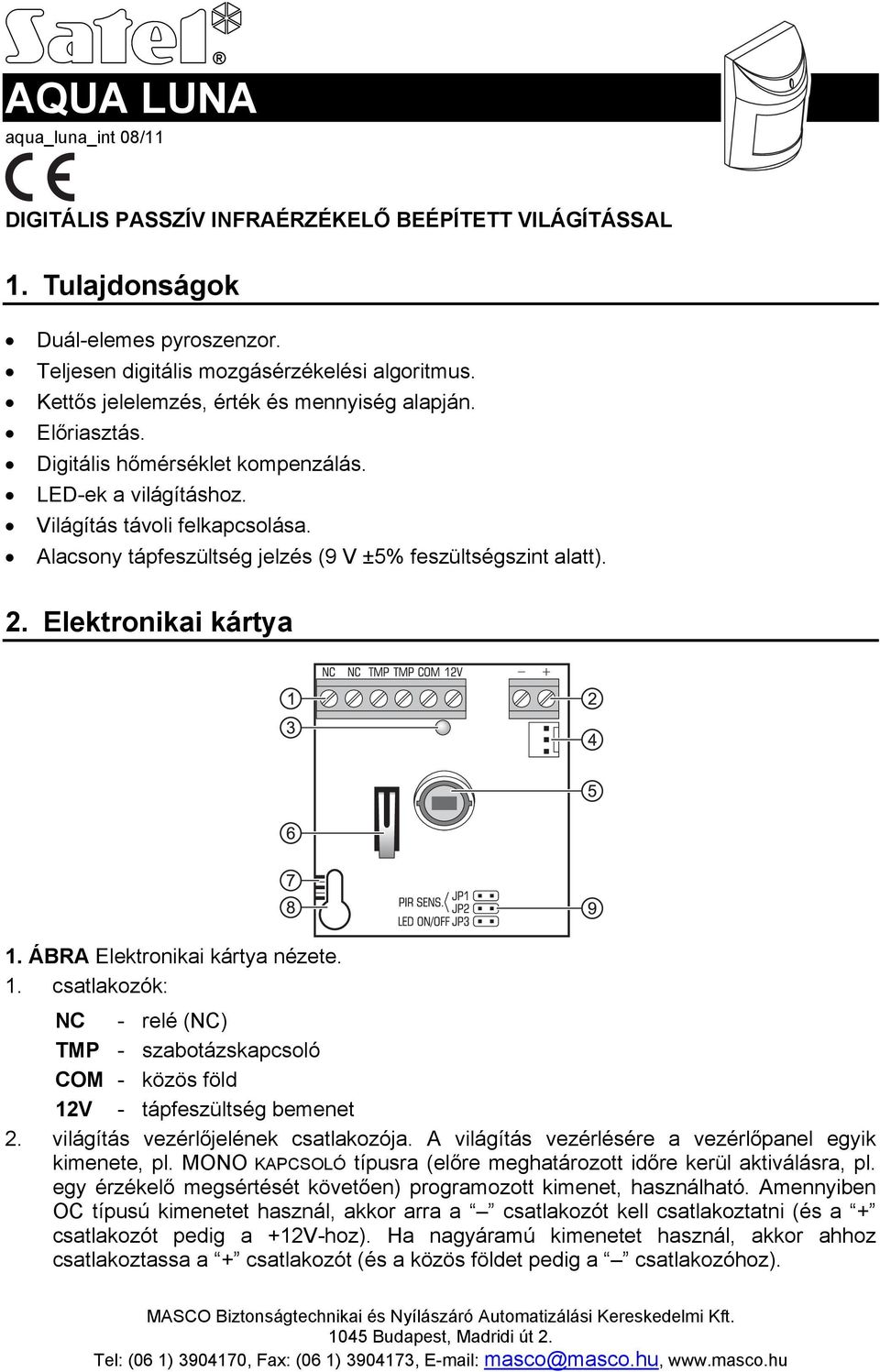 Alacsony tápfeszültség jelzés (9 V ±5% feszültségszint alatt). 2. Elektronikai kártya 1. ÁBRA Elektronikai kártya nézete. 1. csatlakozók: NC - relé (NC) TMP - szabotázskapcsoló COM - közös föld 12V - tápfeszültség bemenet 2.