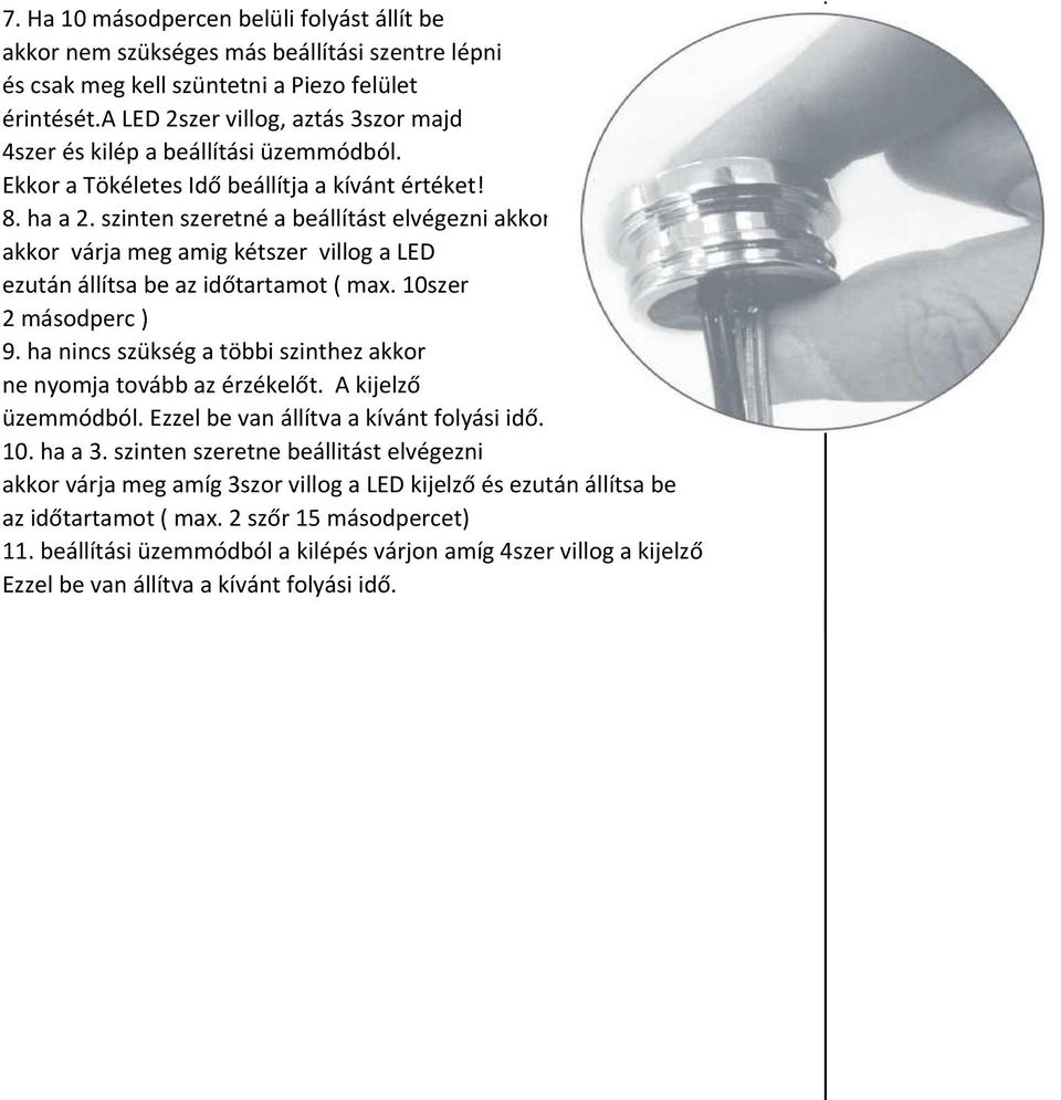 szinten szeretné a beállítást elvégezni akkor várja meg a akkor várja meg amig kétszer villog a LED ezután állítsa be az időtartamot ( max. 10szer 2 másodperc ) 9.