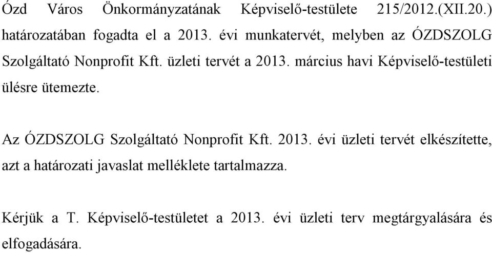 március havi Képviselő-testületi ülésre ütemezte. Az ÓZDSZOLG Szolgáltató Nonprofit Kft. 2013.