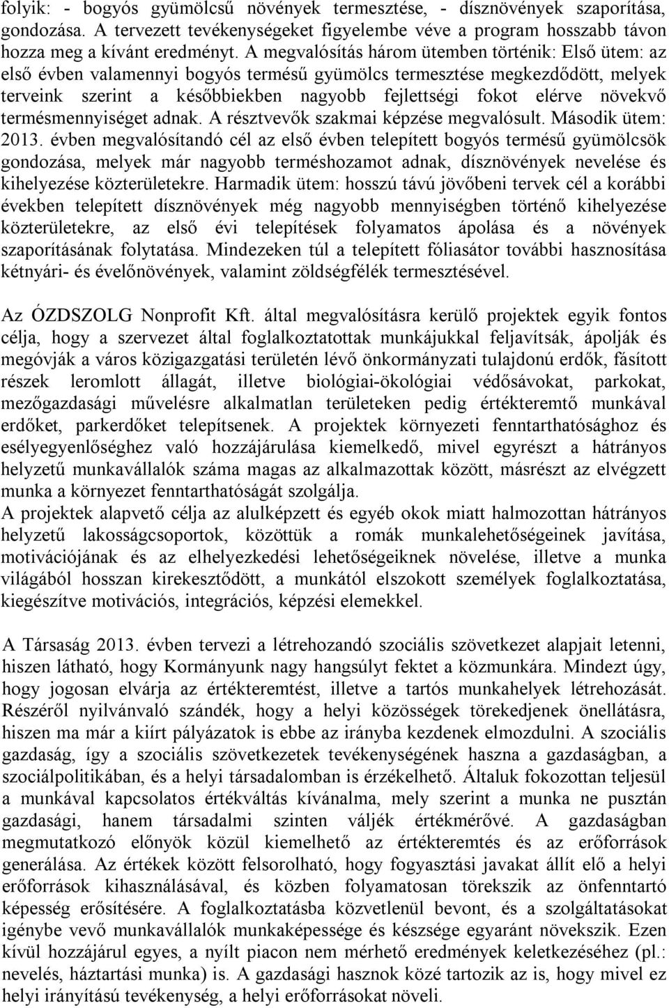 növekvő termésmennyiséget adnak. A résztvevők szakmai képzése megvalósult. Második ütem: 2013.