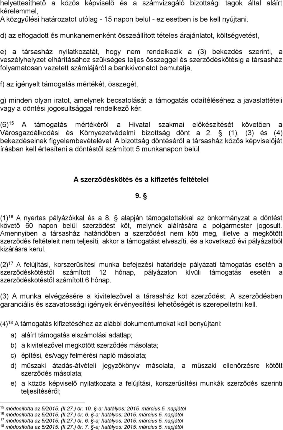 szükséges teljes összeggel és szerződéskötésig a társasház folyamatosan vezetett számlájáról a bankkivonatot bemutatja, f) az igényelt támogatás mértékét, összegét, g) minden olyan iratot, amelynek