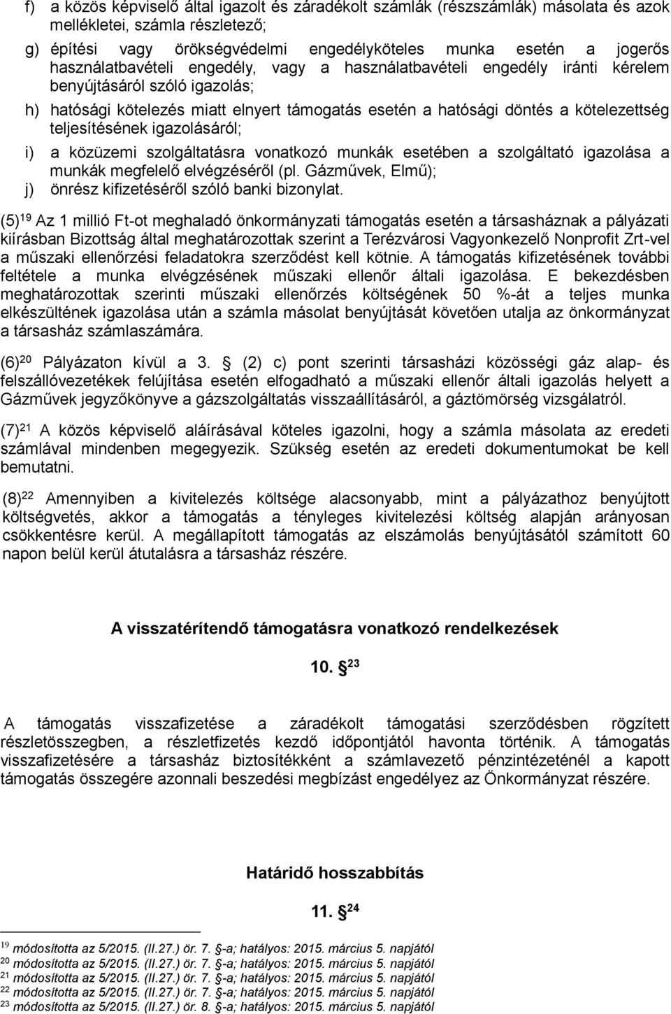 teljesítésének igazolásáról; i) a közüzemi szolgáltatásra vonatkozó munkák esetében a szolgáltató igazolása a munkák megfelelő elvégzéséről (pl.