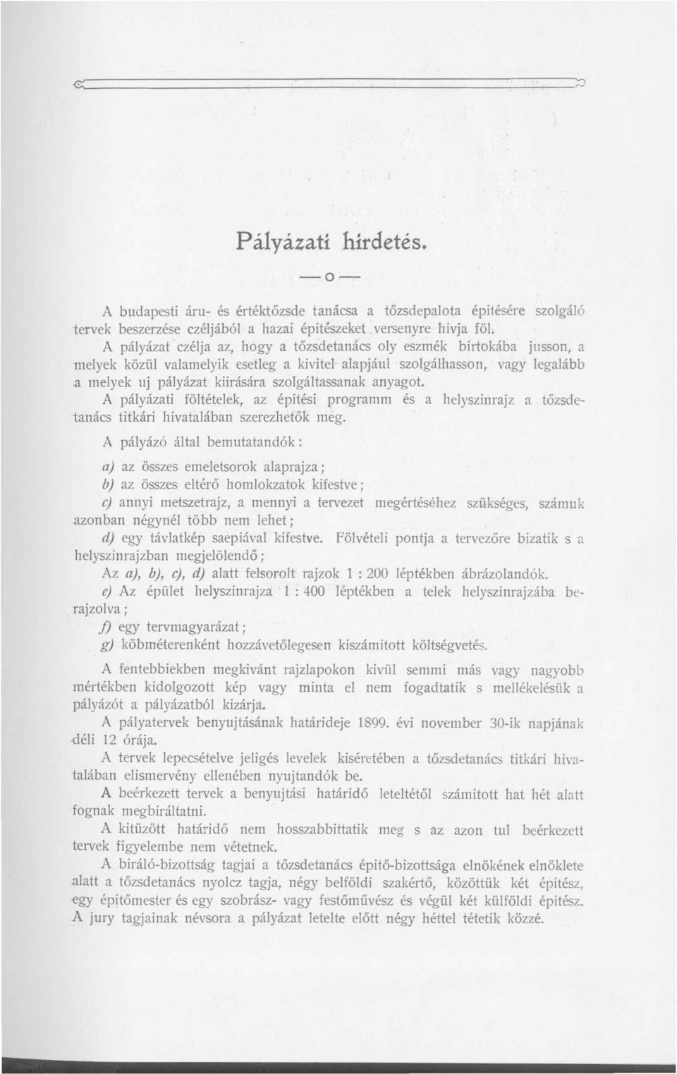 . A pályázat czélja az, hogy a tőzsdetanács oly eszmék birtokába jusson, a melyek közül valamelyik esetleg a kivitel' alapjául szolgálhasson, vagy legalább a melyek uj pályázat kiirására