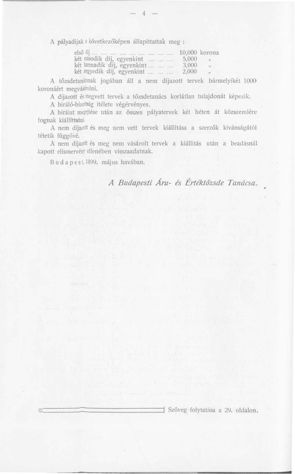 A dijazott és megvett tervek a tőzsdetanács korlátlan tulajdonát képezik. A biráló-bizortság itélete végérvényes.